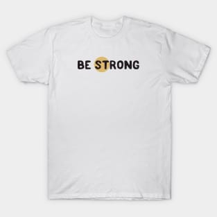 Be strong T-Shirt